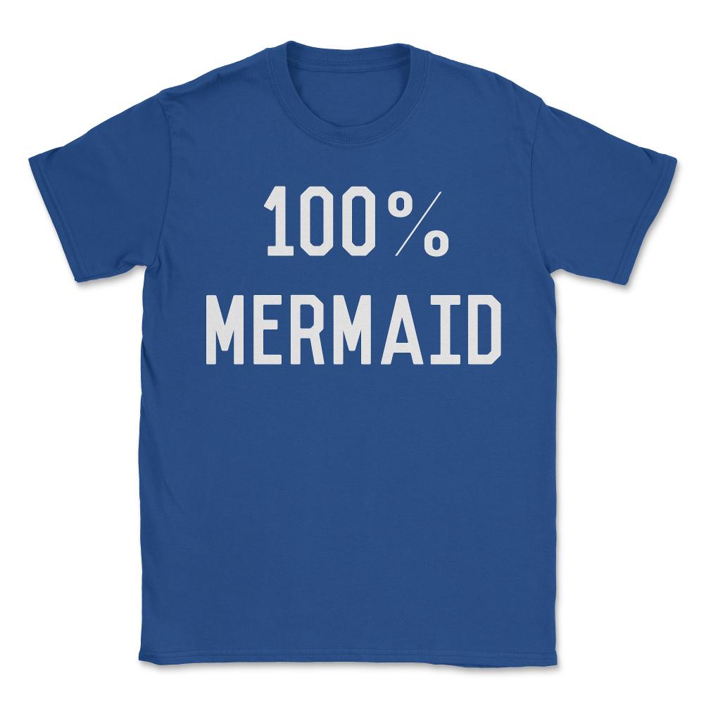 100% Mermaid - Unisex T-Shirt - Royal Blue
