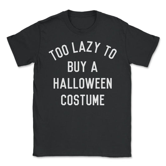 Too Lazy To Buy A Halloween Costume - Unisex T-Shirt - Black