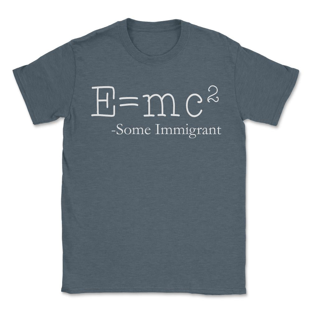 E=Mc2 Some Immigrant - Unisex T-Shirt - Dark Grey Heather