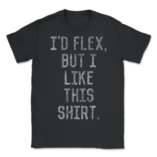 Retro I'd Flex But I Like This Shirt - Unisex T-Shirt - Black