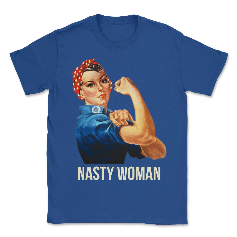 Nasty Woman Rosie the Riveter - Unisex T-Shirt - Royal Blue