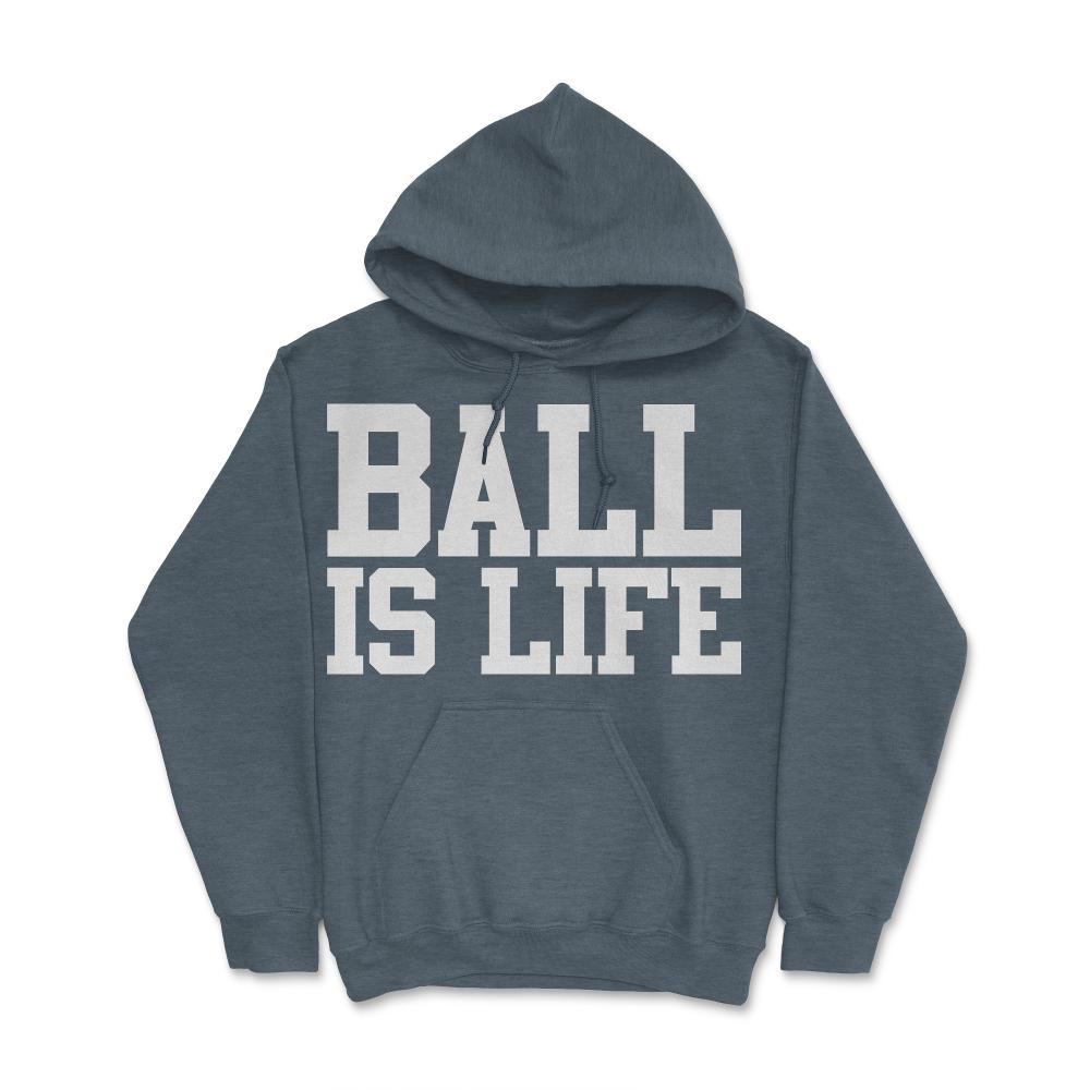Ball Is Life - Hoodie - Dark Grey Heather