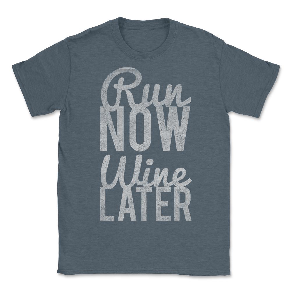 Run Now Run Wine Later - Unisex T-Shirt - Dark Grey Heather
