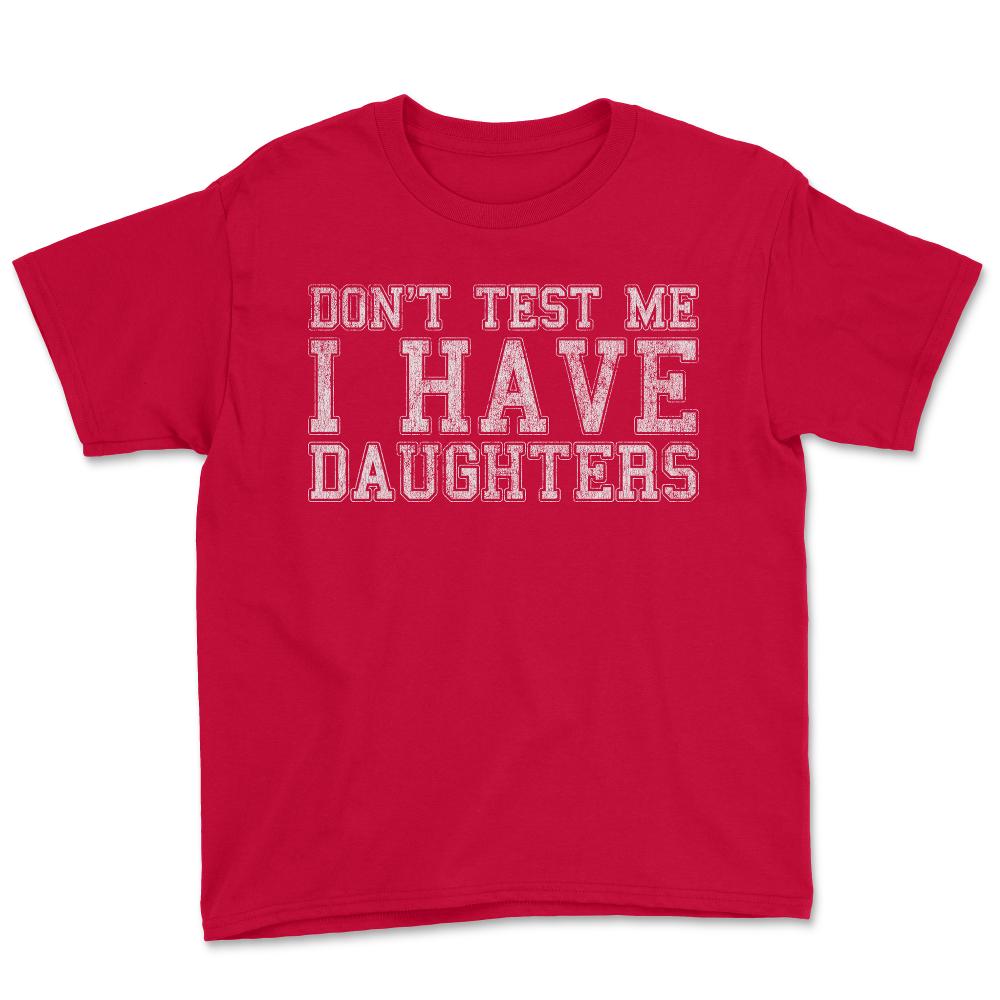 Don't Test Me I Have Daughters - Youth Tee - Red