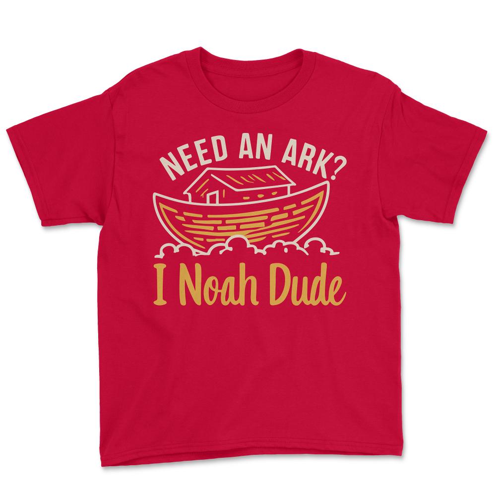 Need an Ark I Noah Dude Funny Christian - Youth Tee - Red