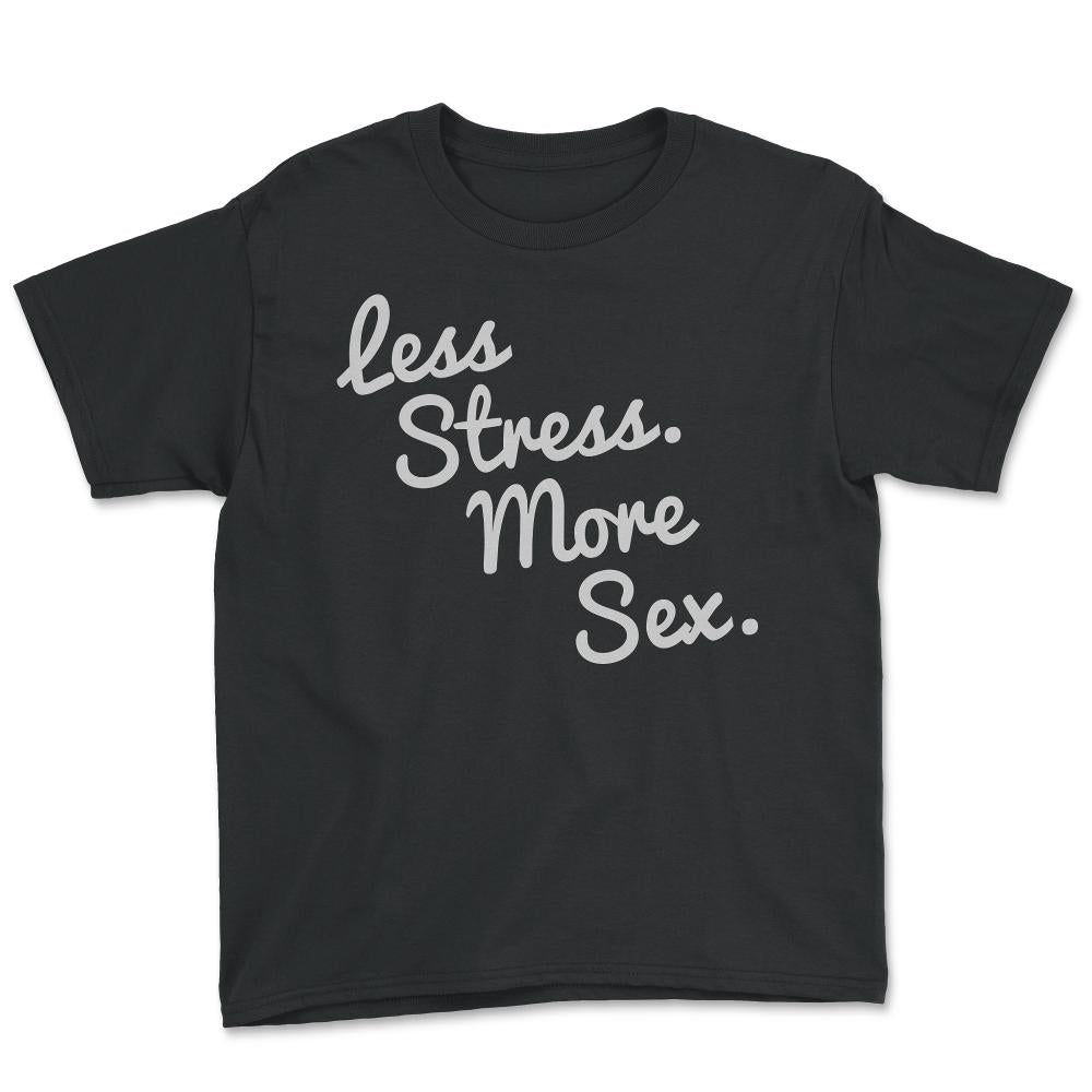 4580 Less Stress And More Sex - Youth Tee - Black