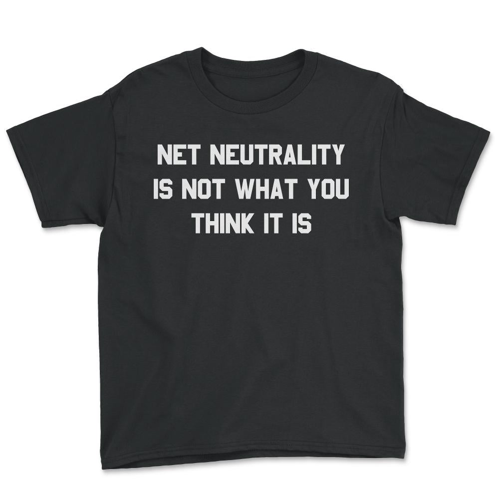 Net Neutrality Is Not What You Think It Is - Youth Tee - Black