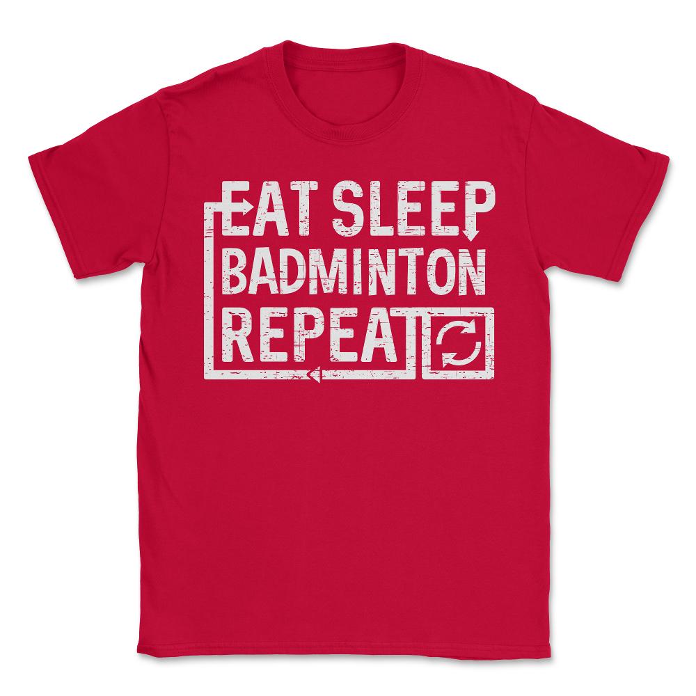 Eat Sleep Badminton - Unisex T-Shirt - Red