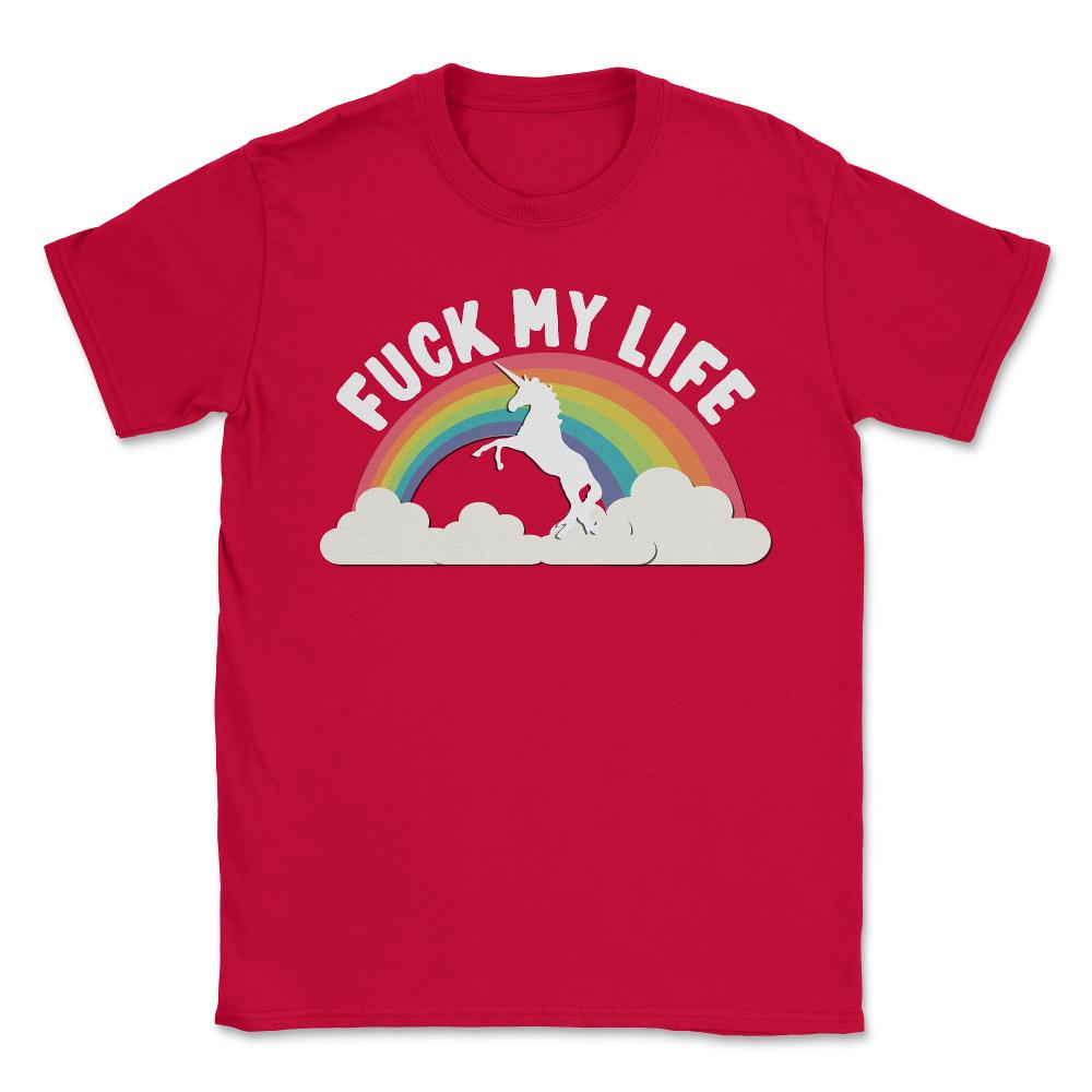 Fuck My Life T Shirt - Unisex T-Shirt - Red