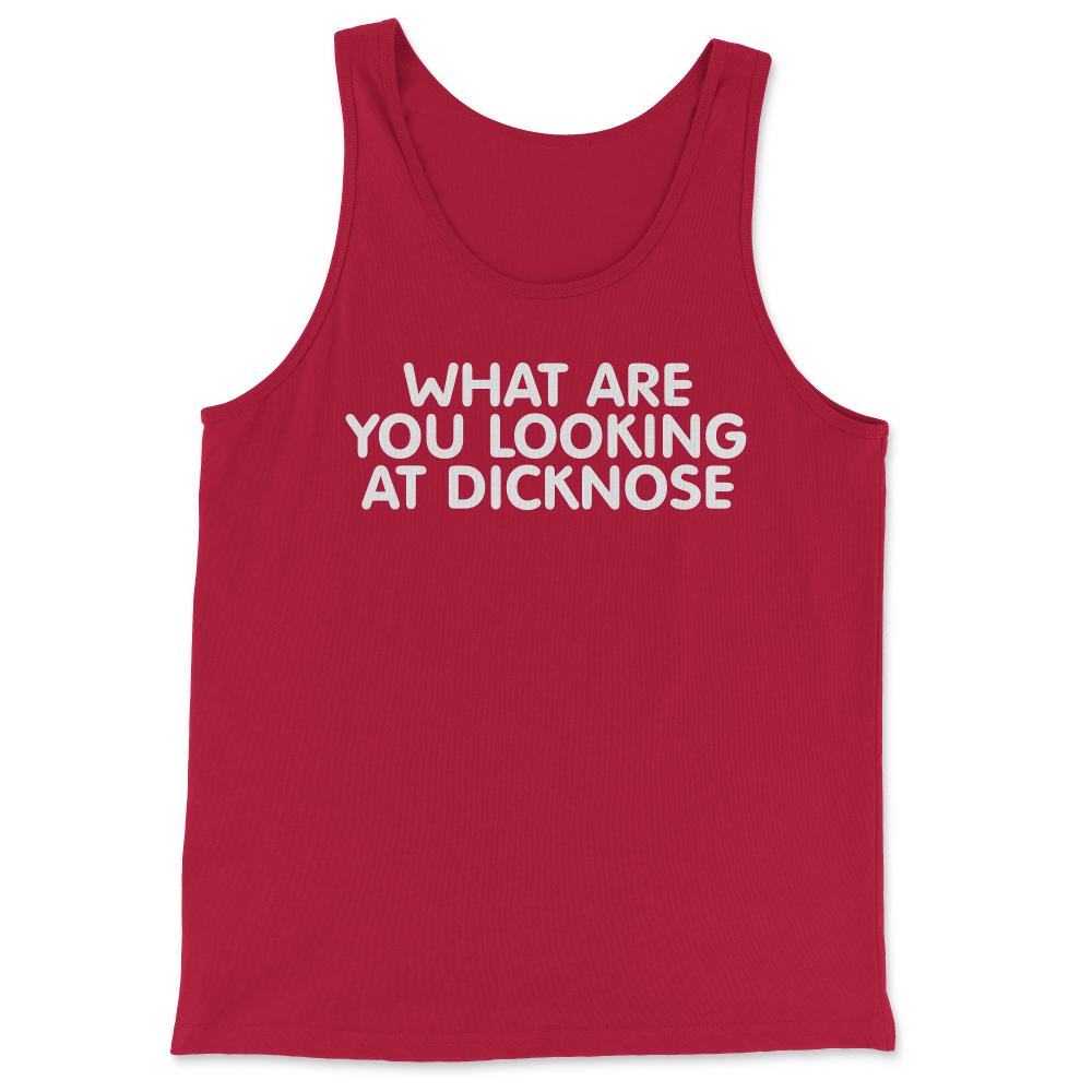 What Are You Looking At Dicknose - Tank Top - Red