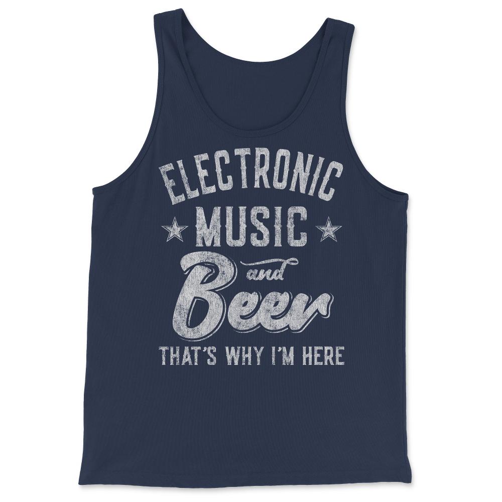Electronic Music and Beer That's Why I'm Here - Tank Top - Navy