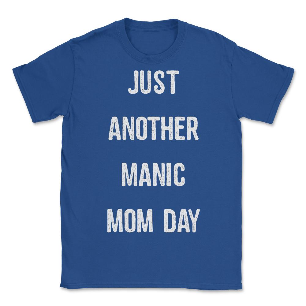 Just Another Manic Mom Day - Unisex T-Shirt - Royal Blue