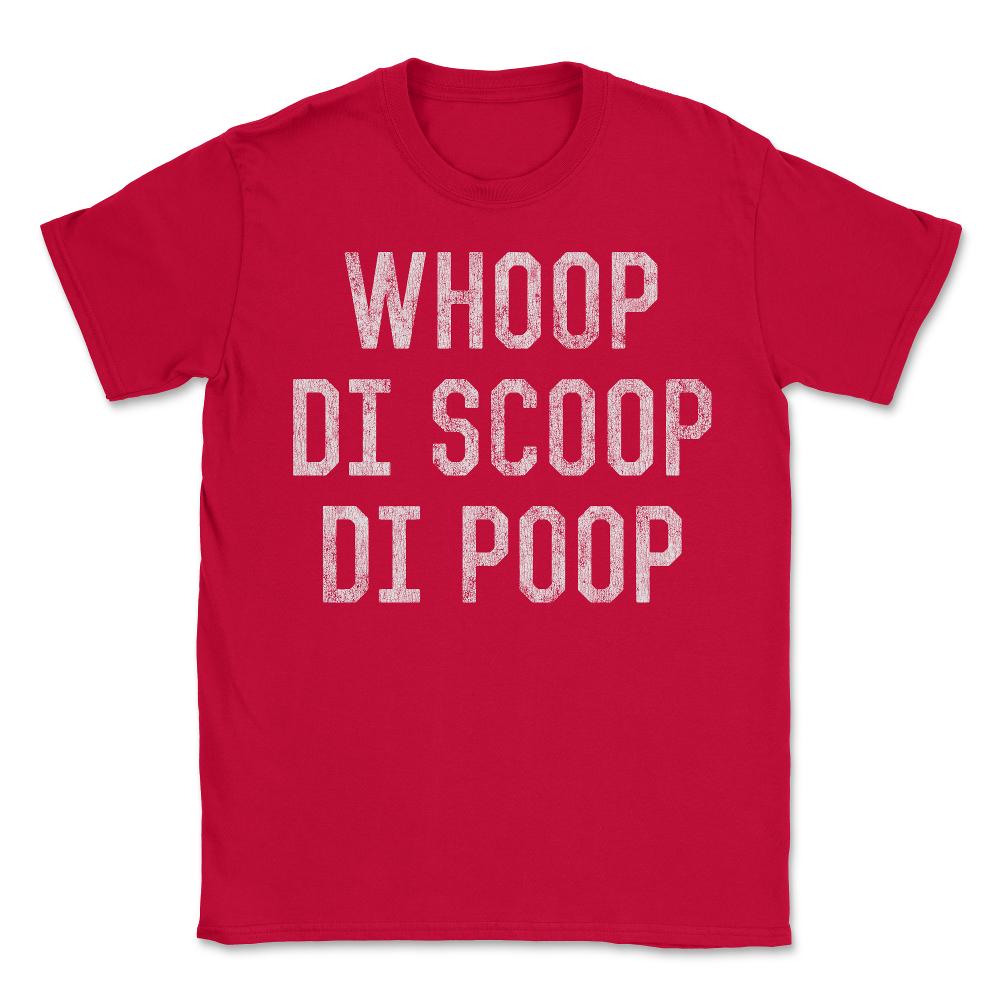Whoop Di Scoop Di Poop - Unisex T-Shirt - Red