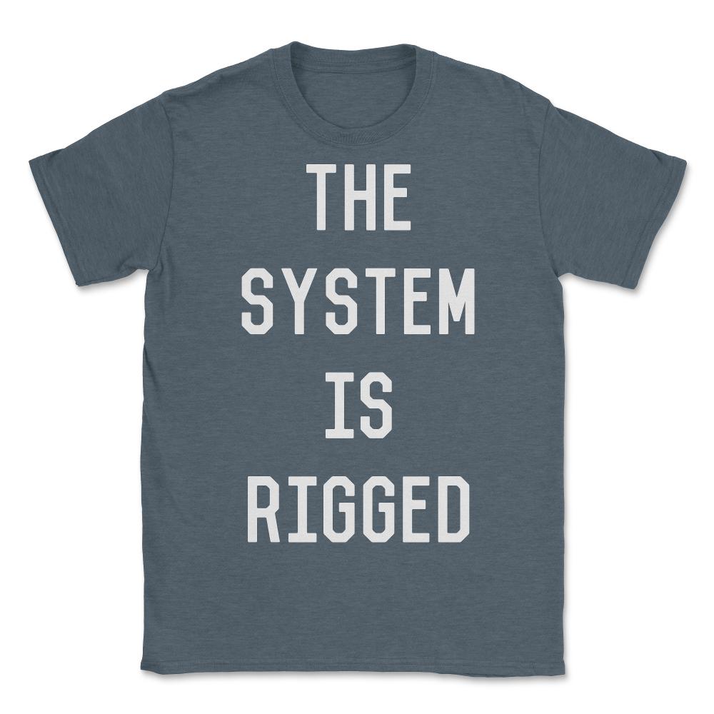 The System Is Rigged - Unisex T-Shirt - Dark Grey Heather