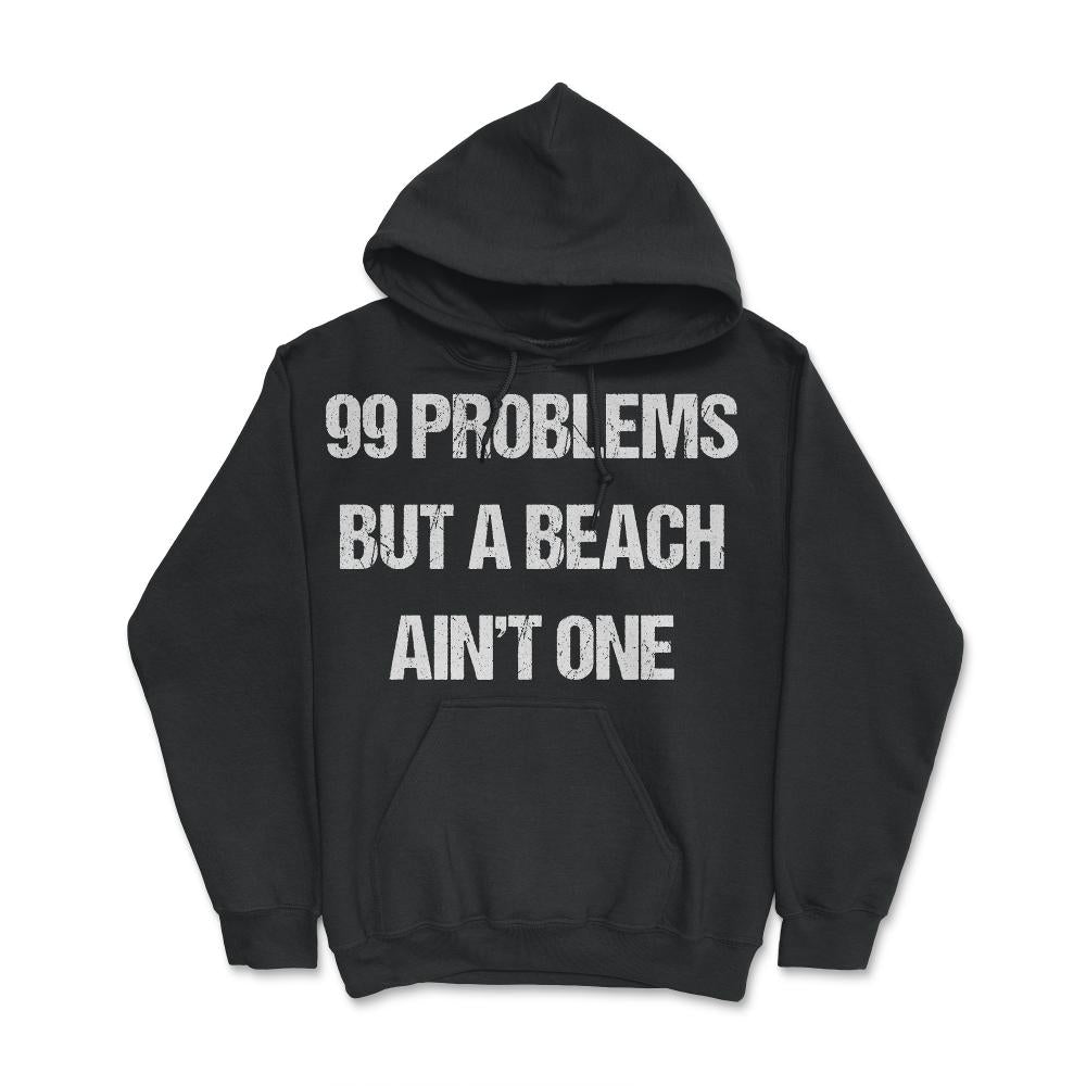 99 Problems But A Beach Ain't One - Hoodie - Black