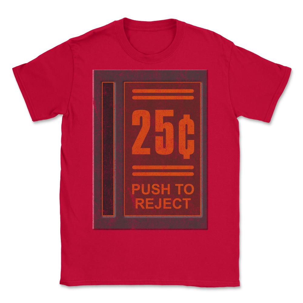 25 Cents Push To Reject - Unisex T-Shirt - Red