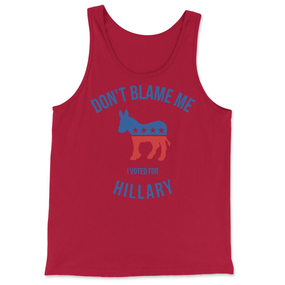 Don't Blame Me I Voted For Hillary - Tank Top - Red