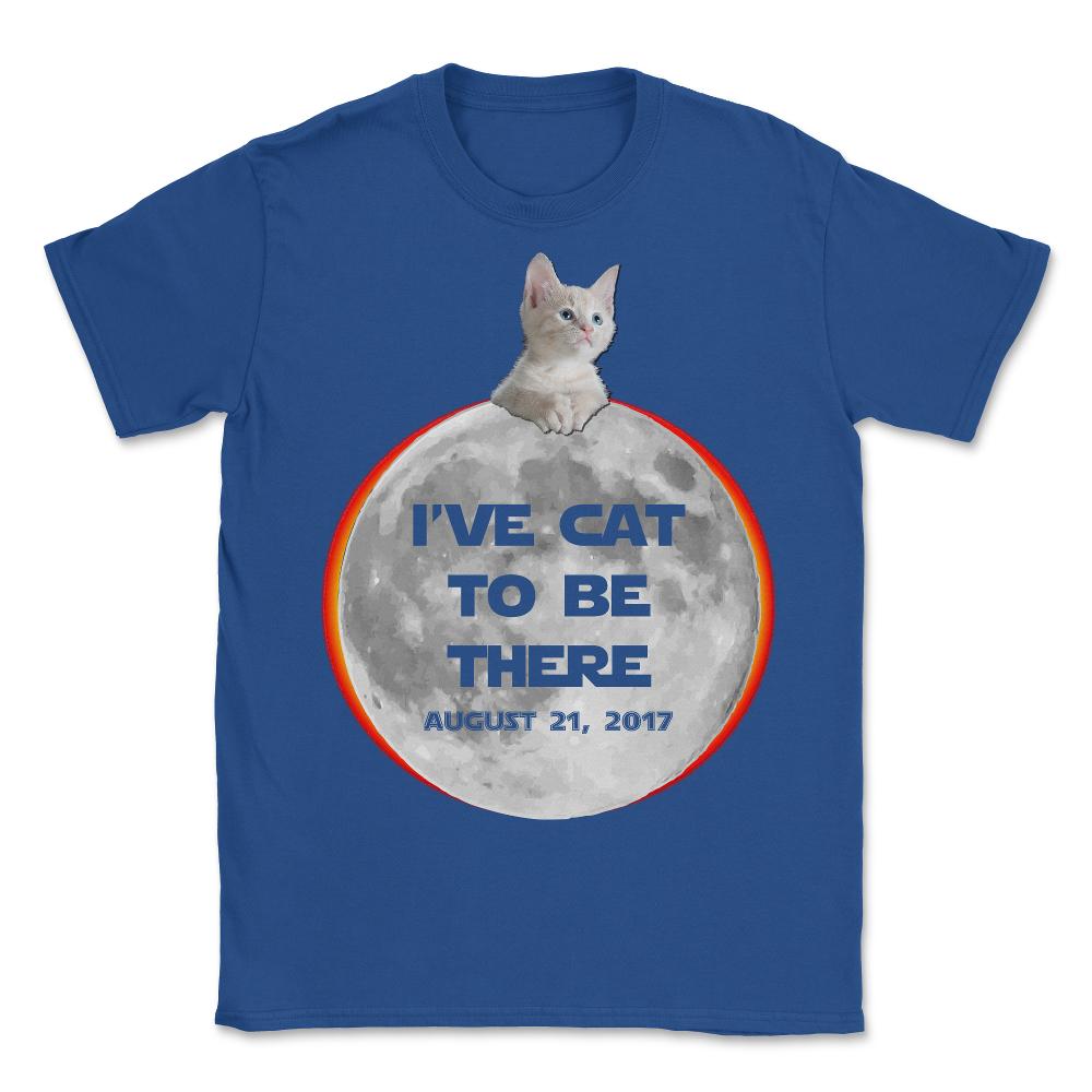 I've Cat To Be There Solar Eclipse 2017 - Unisex T-Shirt - Royal Blue