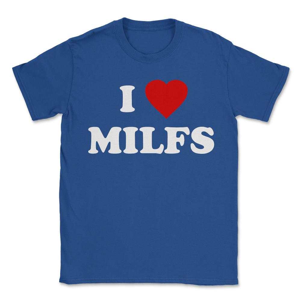 I Love MILFs - Unisex T-Shirt - Royal Blue