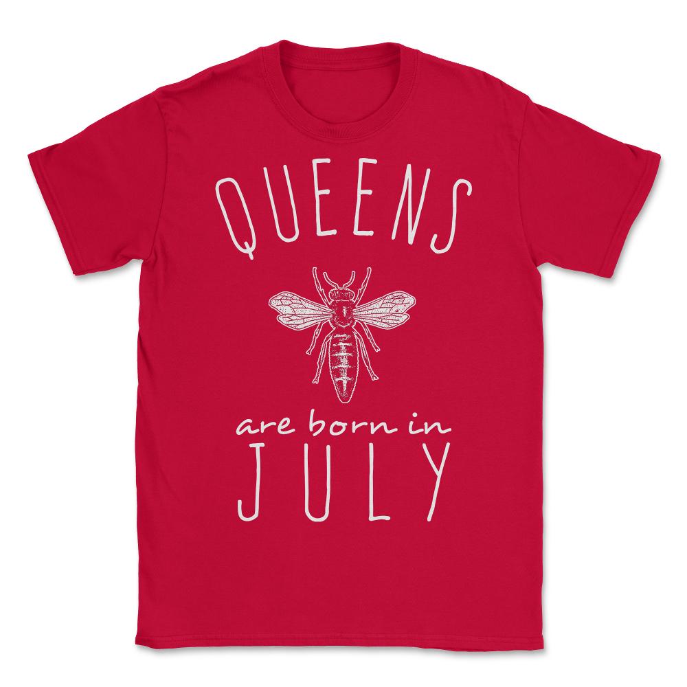 Queens Are Born In July - Unisex T-Shirt - Red