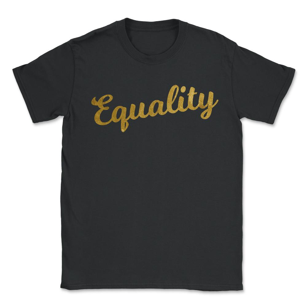 Equality Gold - Unisex T-Shirt - Black