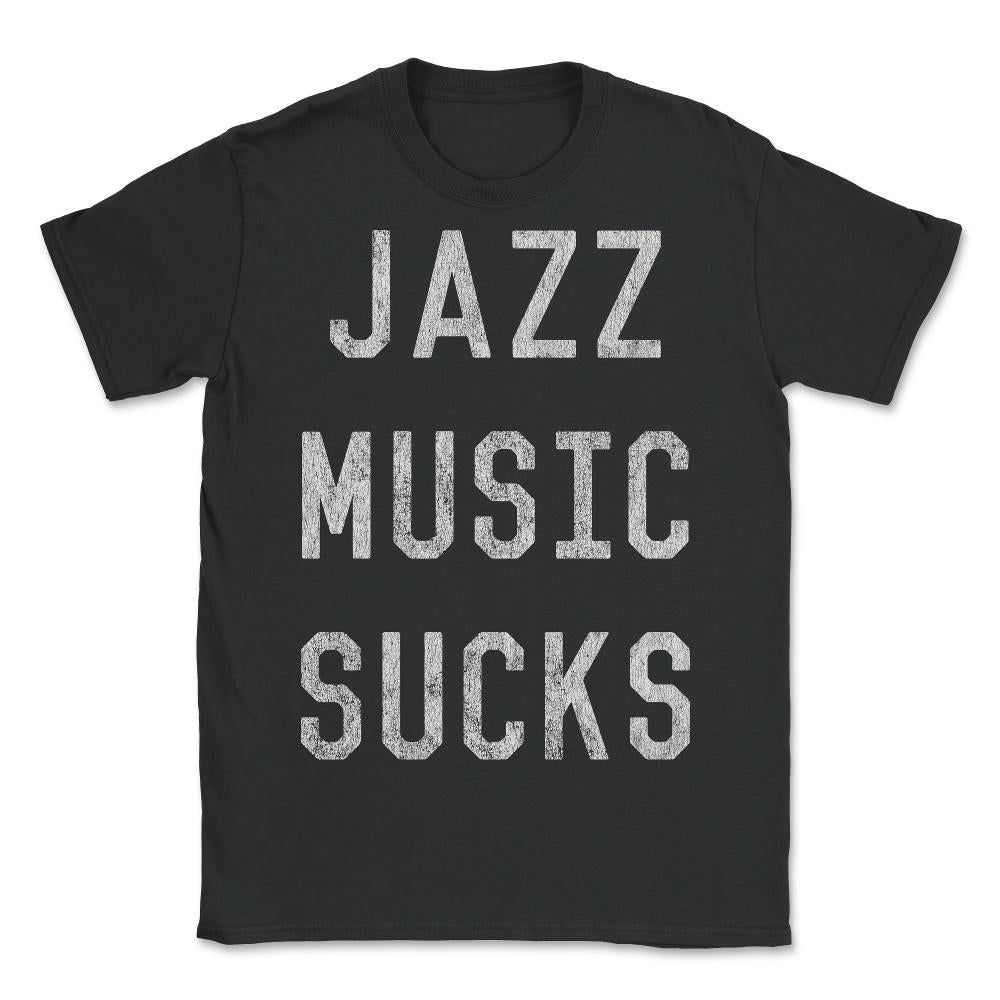 Retro Jazz Music Sucks - Unisex T-Shirt - Black