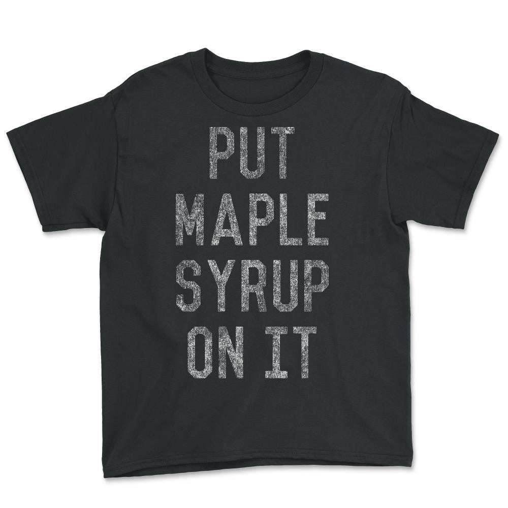 Put Maple Syrup On It - Youth Tee - Black