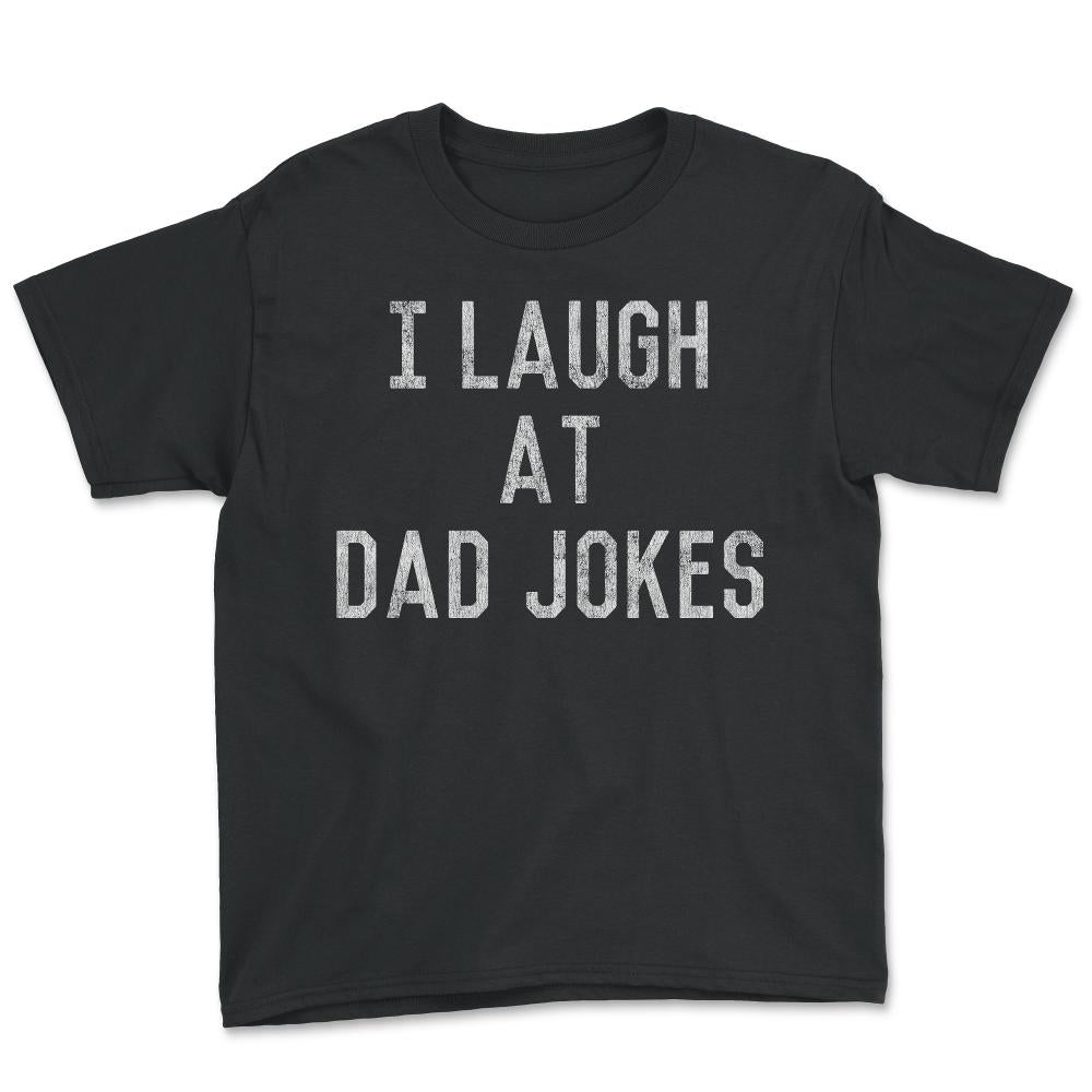 Best Gift for Dad I Laugh At Dad Jokes - Youth Tee - Black