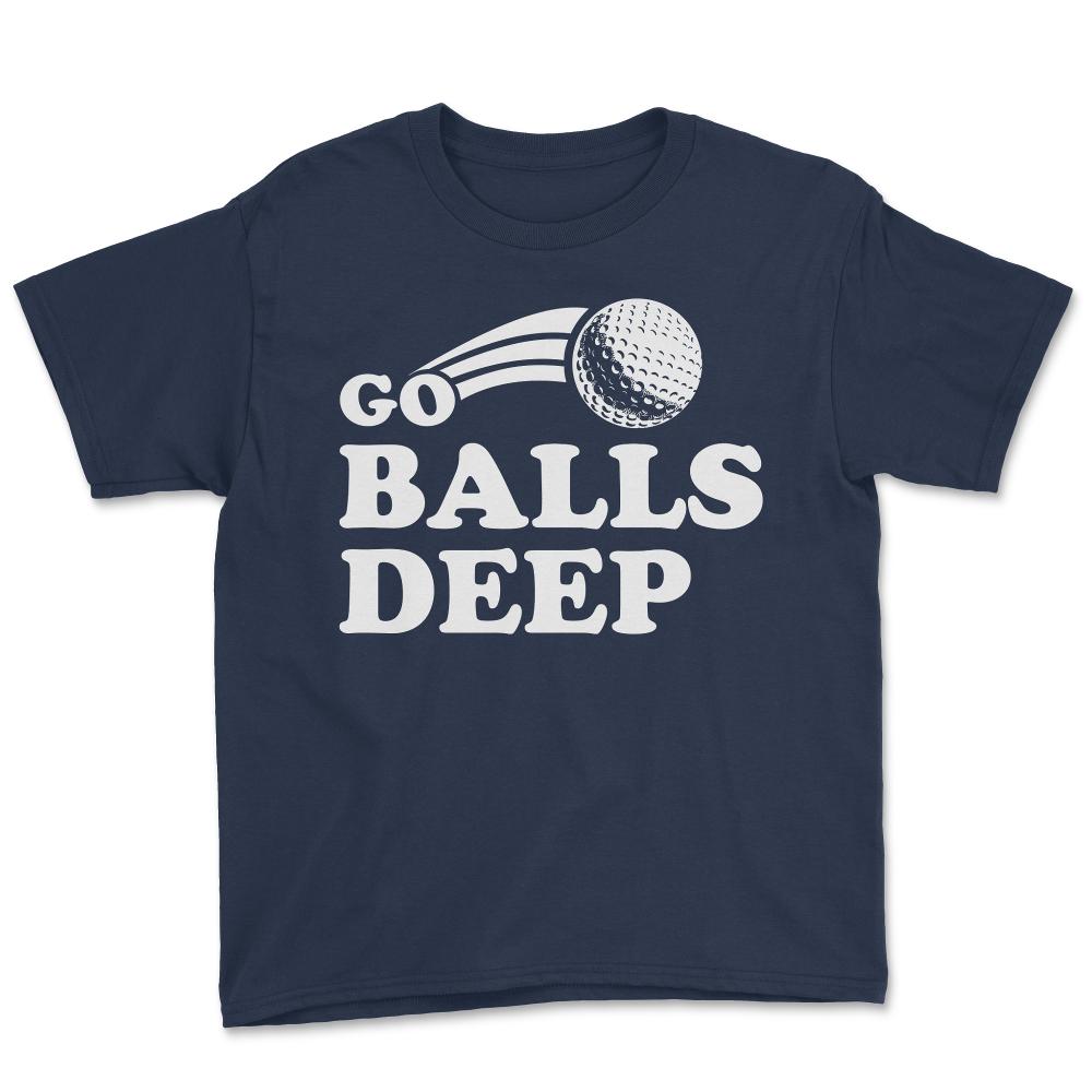 Go Balls Deep Funny Golfers - Youth Tee - Navy