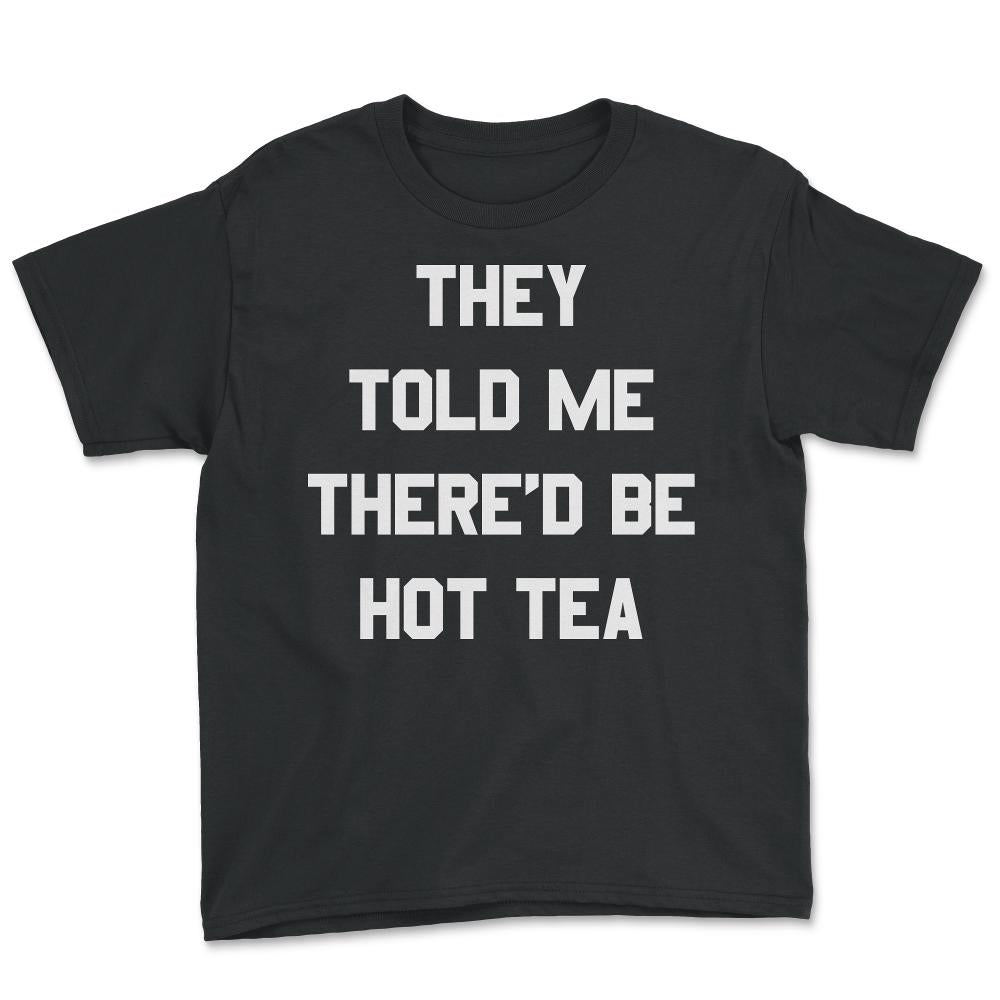 They Told Me There'd Be Hot Tea - Youth Tee - Black
