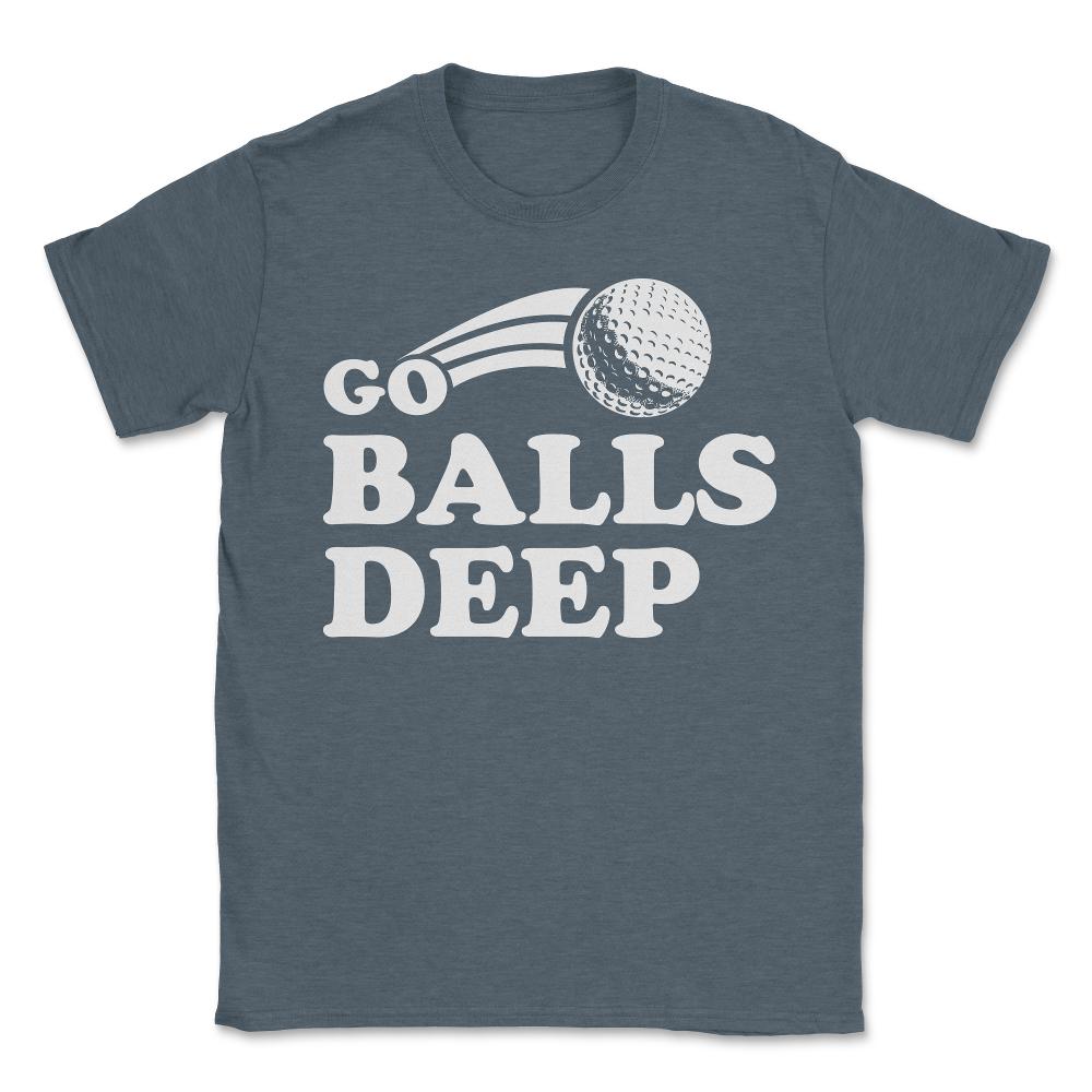 Go Balls Deep Funny Golfers - Unisex T-Shirt - Dark Grey Heather