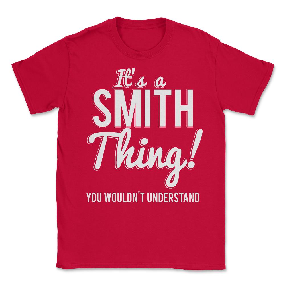 Its A Smith Thing You Wouldn't Understand - Unisex T-Shirt - Red