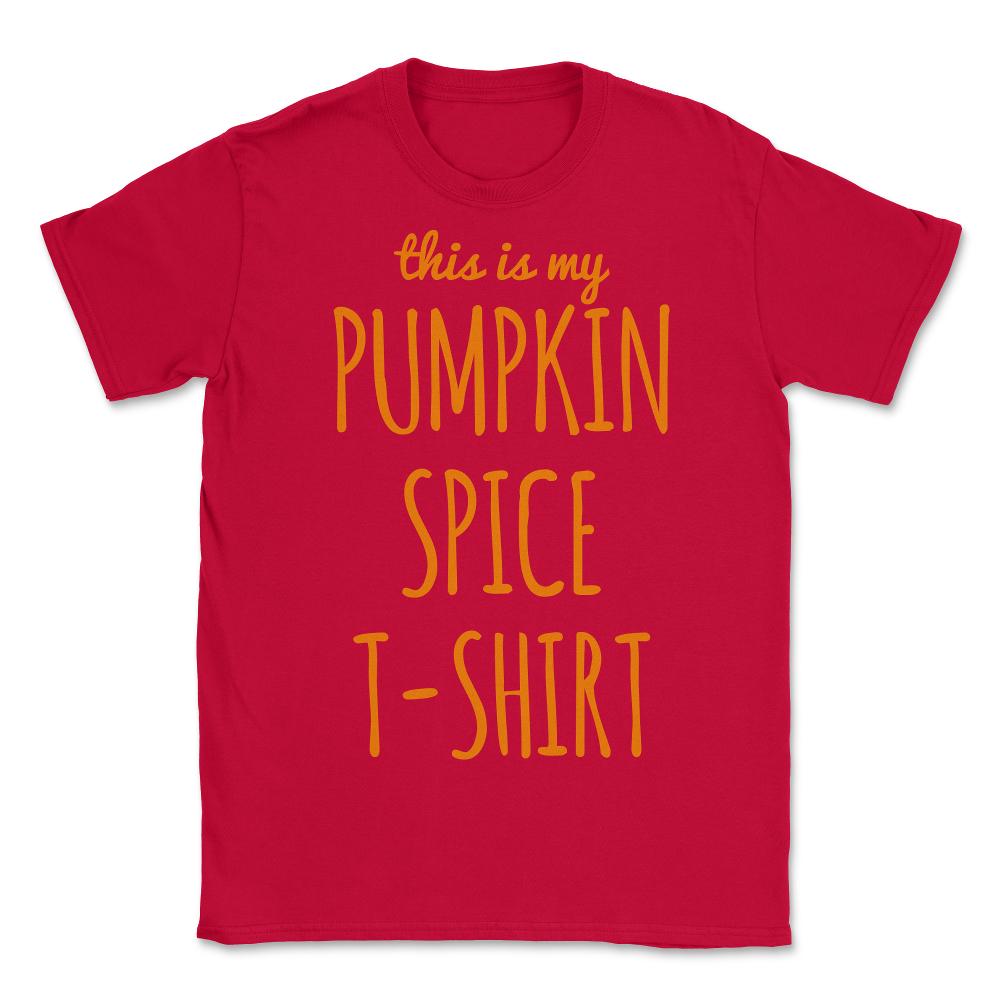 This Is My Pumpkin Spice - Unisex T-Shirt - Red