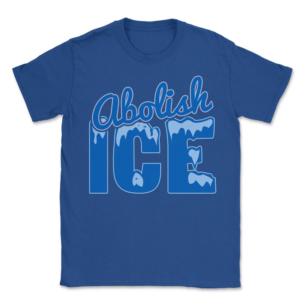 Abolish ICE - Unisex T-Shirt - Royal Blue