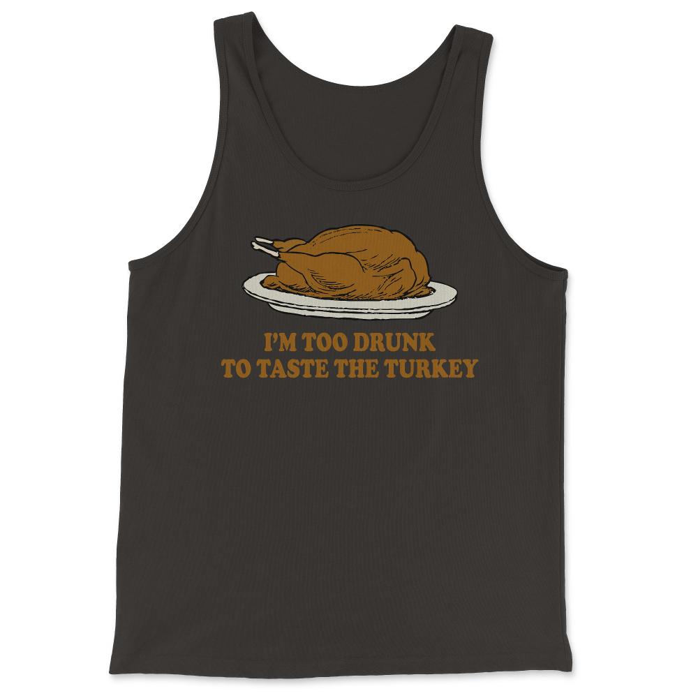 Too Drunk To Taste The Turkey - Tank Top - Black