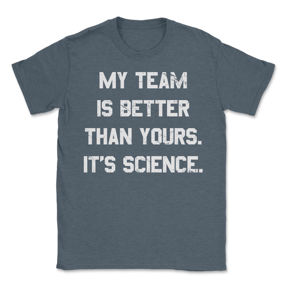 My Team Is Better Than Yours - Unisex T-Shirt - Dark Grey Heather