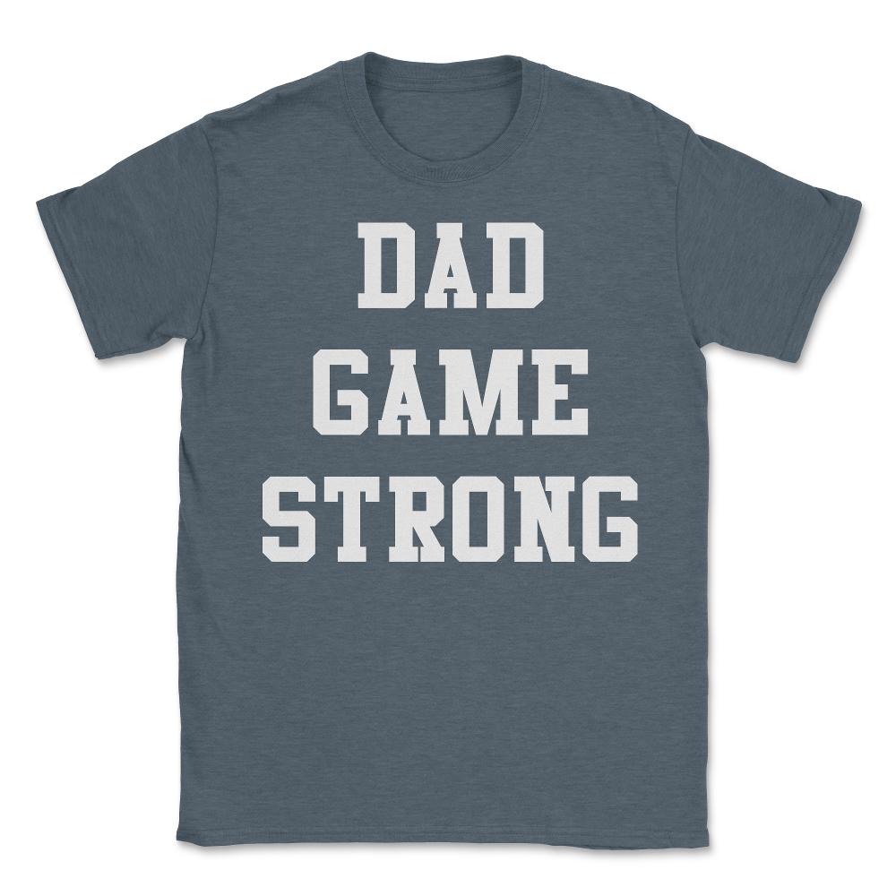 Dad Game Strong - Unisex T-Shirt - Dark Grey Heather