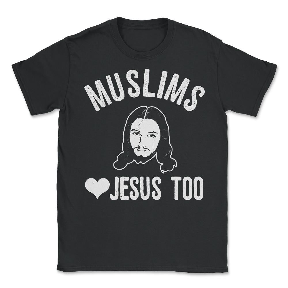 Muslims Love Jesus Too - Unisex T-Shirt - Black