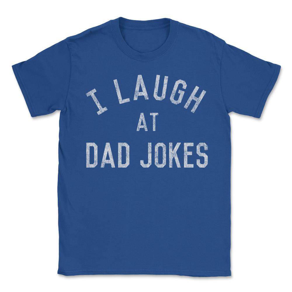 I Laugh At Dad Jokes Retro - Unisex T-Shirt - Royal Blue
