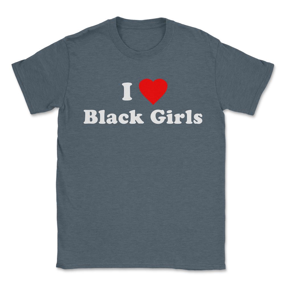 I Love Black Girls - Unisex T-Shirt - Dark Grey Heather