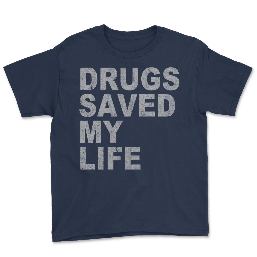 Drugs Saved My Life - Youth Tee - Navy