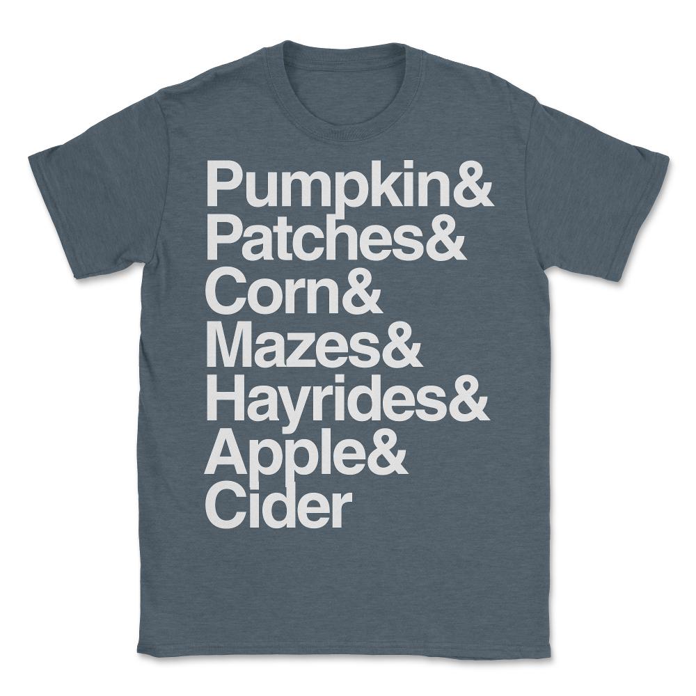 Pumpkin Patches Corn Mazes Hayrides and Apple Cider - Unisex T-Shirt - Dark Grey Heather