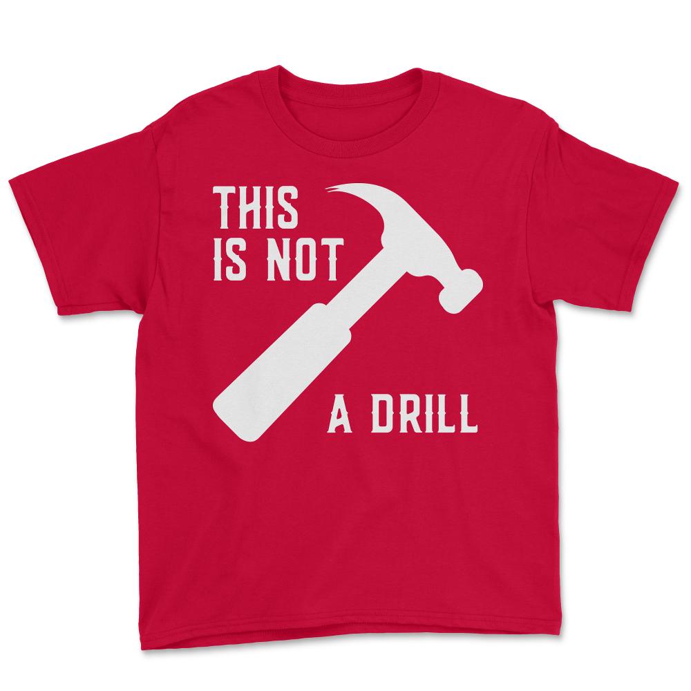 This Is Not A Drill Funny Father's Day - Youth Tee - Red