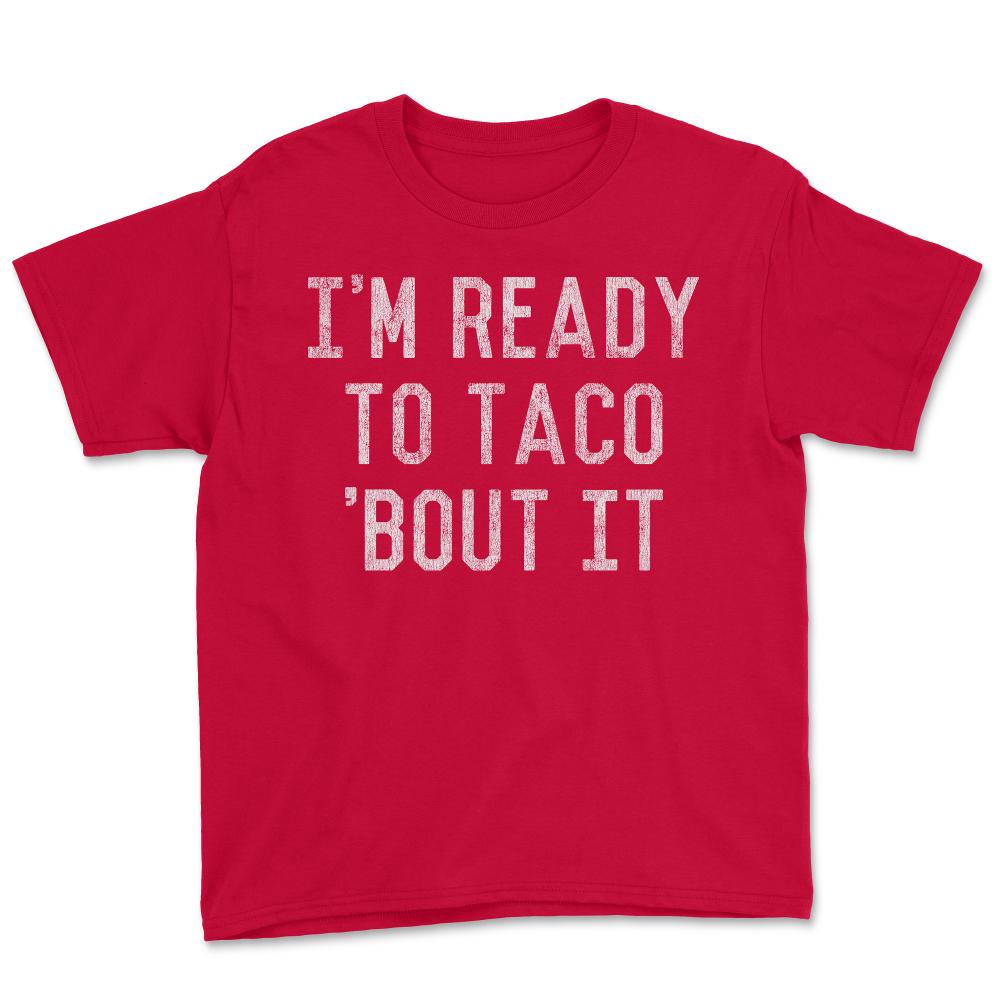 I'm Ready to Taco Bout It - Youth Tee - Red