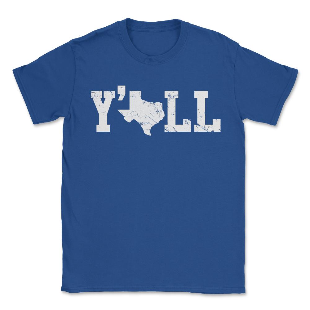 Texas Y'all Shirt - Unisex T-Shirt - Royal Blue