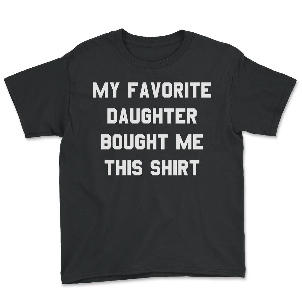 My Favorite Daughter Bought Me This Shirt - Youth Tee - Black