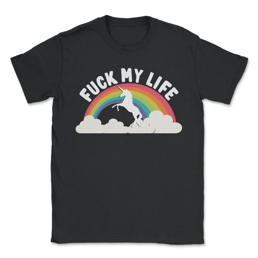 Fuck My Life T Shirt - Unisex T-Shirt - Black