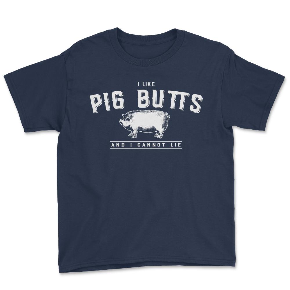 I Like Pig Butts And I Cannot Lie - Youth Tee - Navy