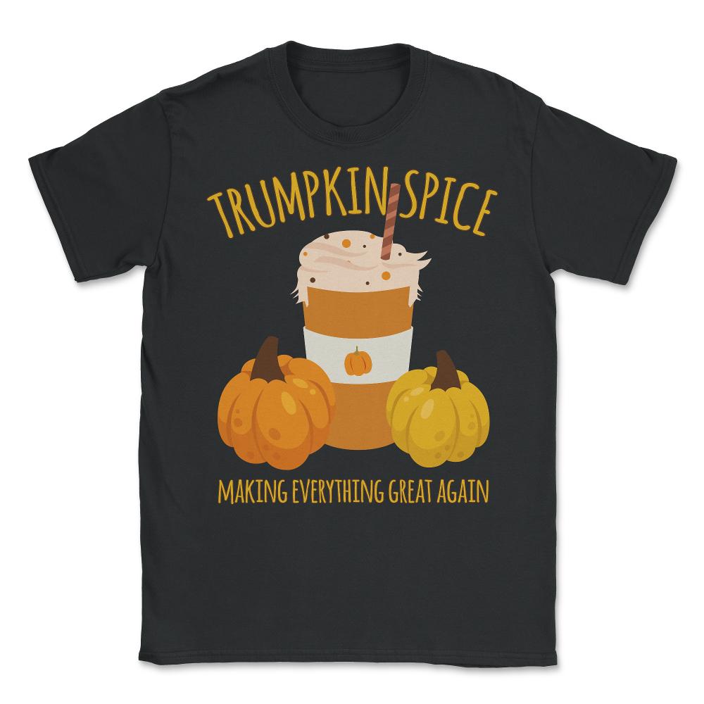Trumpkin Spice Trump Thanksgiving Making Everything Great Again - Unisex T-Shirt - Black
