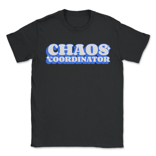 Chaos Coordinator - Unisex T-Shirt - Black